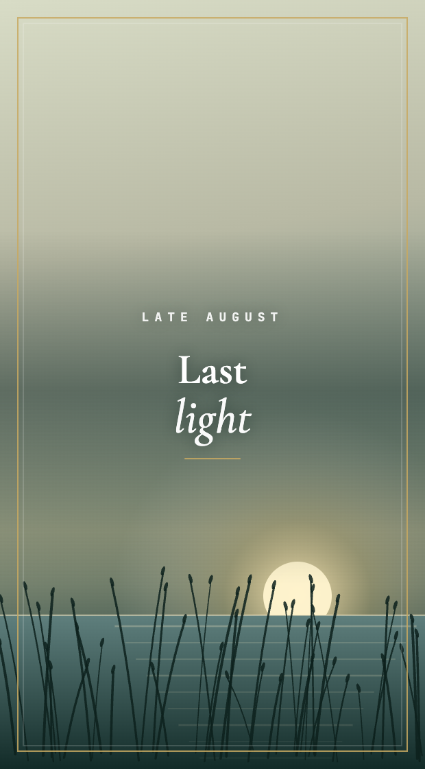 Late August · Last light